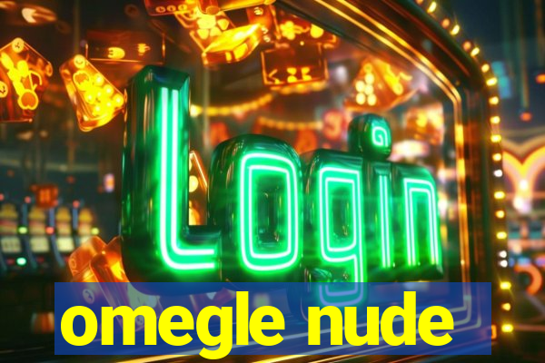 omegle nude